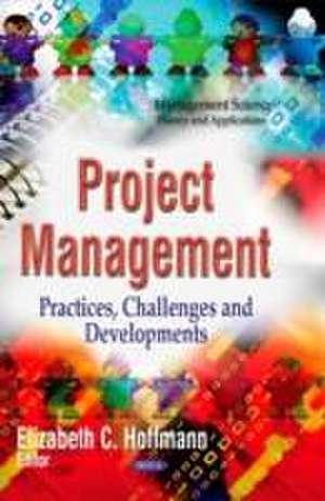 Project Management: Practices, Challenges & Developments de Elizabeth C Hoffmann