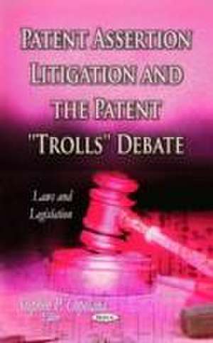 Patent Assertion Litigation and the Patent "Trolls" Debate de Stephen P. Copeland