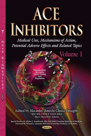 ACE Inhibitors: Medical Uses, Mechanisms of Action, Potential Adverse Effects & Related Topics -- Volume 1 de Macaulay Amechi Onuigbo