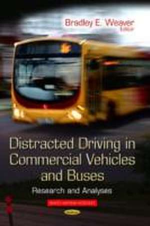 Distracted Driving in Commercial Vehicles and Buses de Bradley E. Weaver