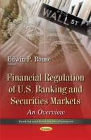 Financial Regulation of U.S. Banking & Securities Markets de Edwin P. Rouse