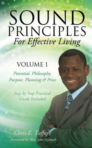 Sound Principles for Effective Living Volume 1 de Chris E. Toffey