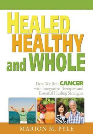 Healed, Healthy and Whole de Marion M. Pyle