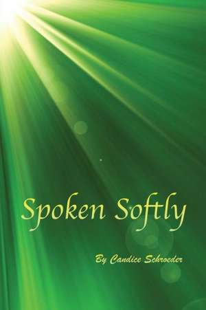 Spoken Softly de Candice Schroeder