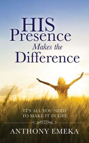 His Presence Makes the Difference de Anthony Emeka