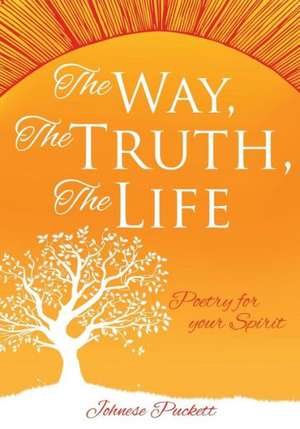 The Way, the Truth, the Life de Johnese Puckett