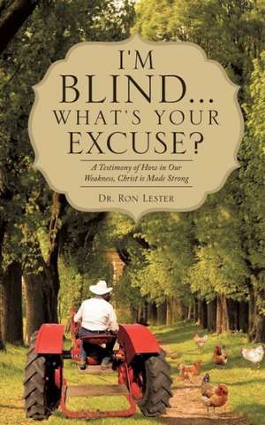 I'm Blind... What's Your Excuse? de Dr Ron Lester