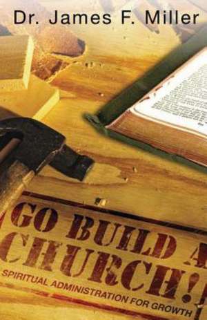 Go Build a Church de Dr James F. Miller