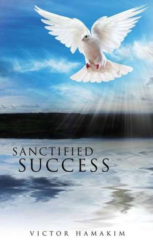 Sanctified Success de Victor Hamakim