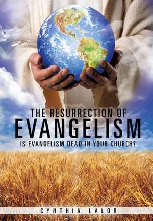 The Resurrection of Evangelism de Cynthia Lalor