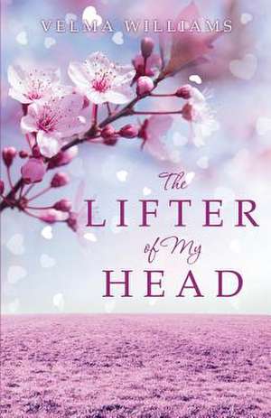 The Lifter of My Head de Velma Williams