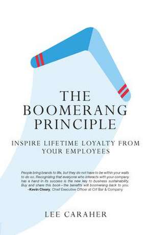 The Boomerang Principle: Inspire Lifetime Loyalty from Your Employees de Lee Caraher