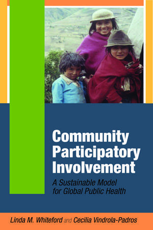 Community Participatory Involvement: A Sustainable Model for Global Public Health de Linda M Whiteford