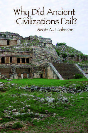 Why Did Ancient Civilizations Fail? de Scott A J Johnson