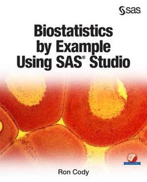 Biostatistics by Example Using SAS Studio de Ron Cody