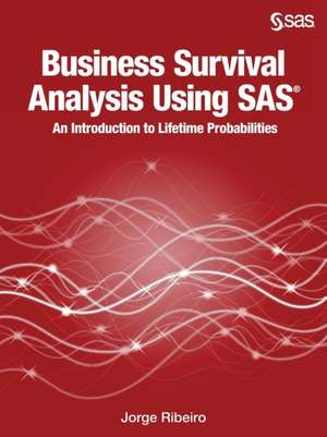 Business Survival Analysis Using SAS: An Introduction to Lifetime Probabilities de Jorge Ribeiro