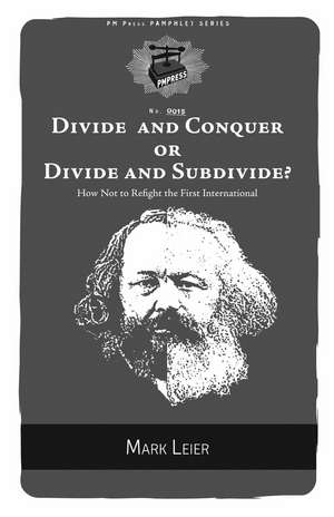 Divide and Conquer or Divide and Subdivide?: How Not to Refight the First International de Mark Leier