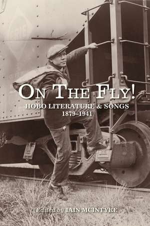 On the Fly!: Hobo Literature and Songs, 1879-1941 de Iain McIntyre