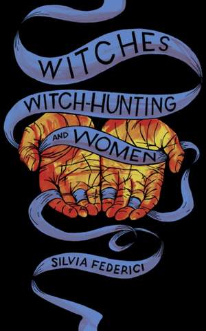 Witches, Witch-Hunting, and Women de Silvia Federici