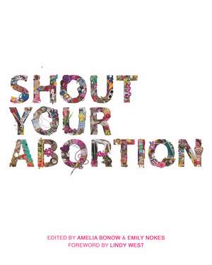 Shout Your Abortion de Amelia Bonow