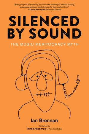 Silenced by Sound: The Music Meritocracy Myth de Ian Brennan