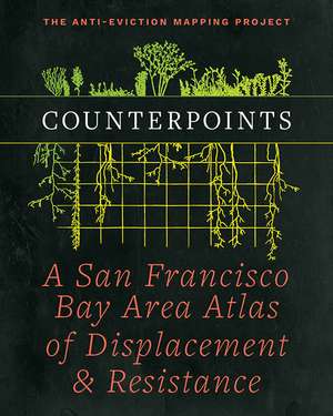 Counterpoints: A San Francisco Bay Area Atlas of Displacement & Resistance de Ananya Roy