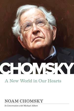 New World in Our Hearts: In Conversation with Michael Albert de Noam Chomsky