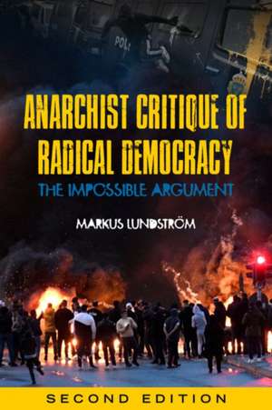 Anarchist Critique of Radical Democracy: The Impossible Argument, Second Edition de Markus Lundstrom