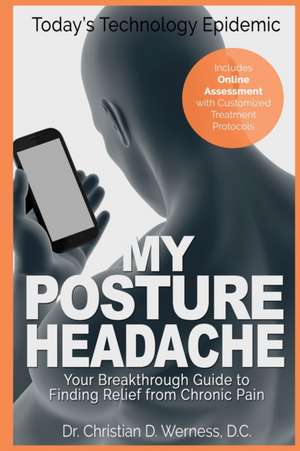 My Posture Headache - Today's Technology Epidemic de Christian Werness