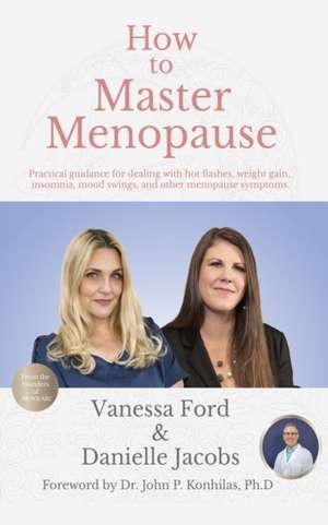 How to Master Menopause: Practical Guidance for Dealing with Hot Flashes, Weight Gain, Insomnia, Mood Swings, and Other Menopause Symptoms. de Danielle Jacobs