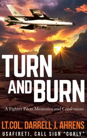 Turn and Burn de Darrell J. Ahrens