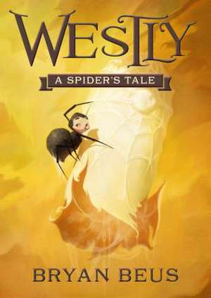 Westly: A Spider's Tale de Bryan Beus