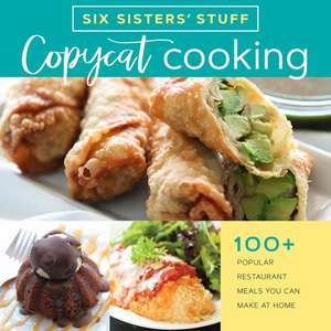 Copycat Cooking with Six Sisters' Stuff de Six Sisters' Stuff