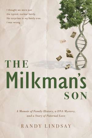 The Milkman's Son: A Memoir of Family History. a DNA Mystery. a Story of Paternal Love. de Randy Lindsay