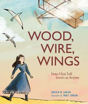 Wood, Wire, Wings de Kirsten W Larson