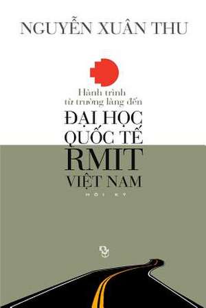 Hanh Trinh Tu Truong Lang Den Dai Hoc Quoc Te Rmit Viet Nam de Thu Xuan Nguyen