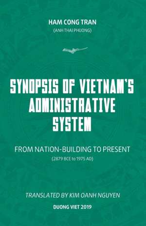 Synopsis of Vietnam's Administrative System: FROM NATION-BUILDING TO PRESENT (2879 BCE to 1975 AD) de Ham Cong Tran