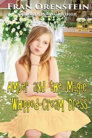 Amber and the Magic Whipped-Cream Dress de Fran Orenstein