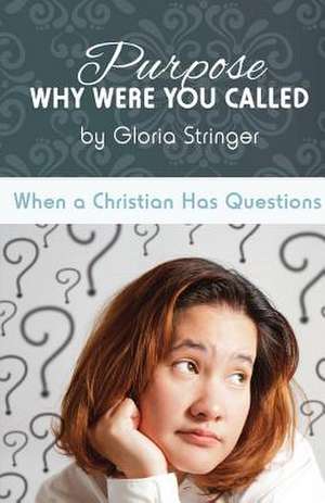 Purpose Why Were You Called: A Journalist Searches for Answers de Gloria Stringer