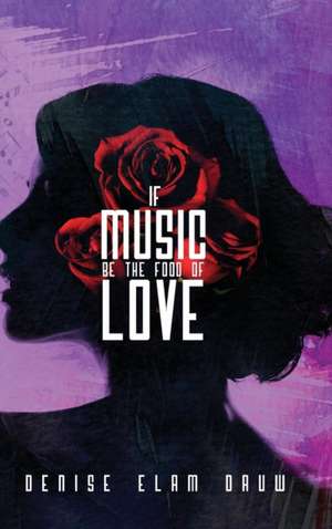 If Music Be the Food of Love (Hardback) de Denise Elam Dauw