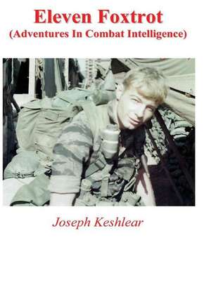 Eleven Foxtrot: Adventures in Combat Intelligence de Joseph Keshlear