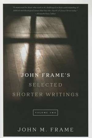 John Frame's Selected Shorter Writings, Volume 2 de John M. Frame