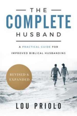 The Complete Husband de Lou Priolo