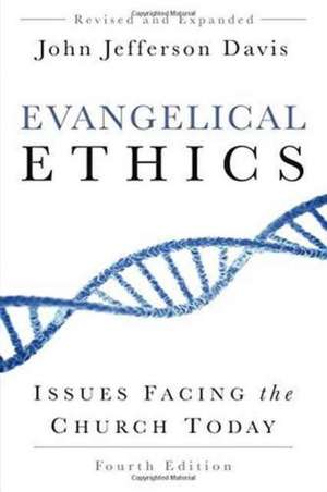 Evangelical Ethics: Issues Facing the Church Today de John Jefferson Davis