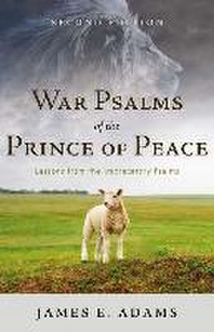 War Psalms of the Prince of Peace de James E Adams