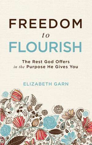 Freedom to Flourish de Elizabeth Garn