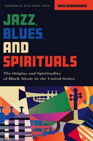 Jazz, Blues, and Spirituals de Hans Rookmaaker