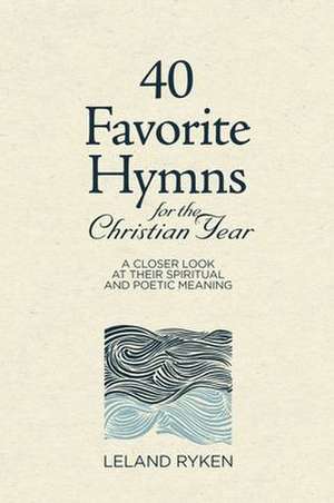 40 Favorite Hymns for the Christian Year de Leland Ryken