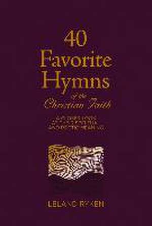 40 Favorite Hymns of the Christian Faith de Leland Ryken