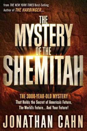 The Mystery of the Shemitah: The 3,000-Year-Old Mystery That Holds the Secret of America's Future, the World's Future, and Your Future! de Jonathan Cahn